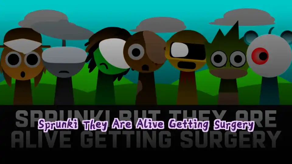 Sprunki They Are Alive Getting Surgery