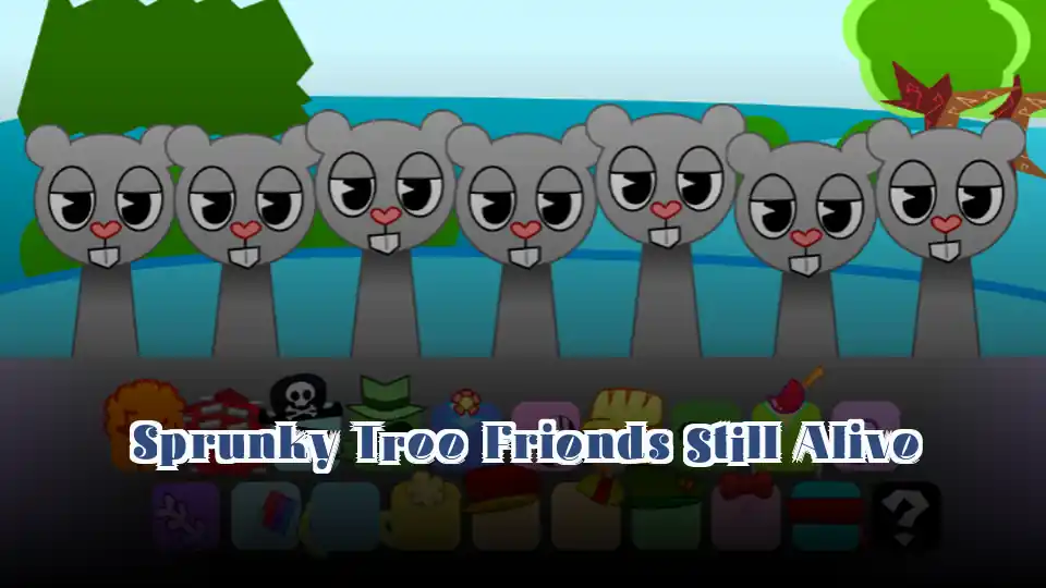 Sprunky Tree Friends Still Alive​